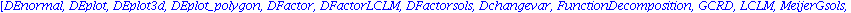 [DEnormal, DEplot, DEplot3d, DEplot_polygon, DFactor, DFactorLCLM, DFactorsols, Dchangevar, FunctionDecomposition, GCRD, LCLM, MeijerGsols, PDEchangecoords, RiemannPsols, Xchange, Xcommutator, Xgauge,...