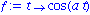 f := proc (t) options operator, arrow; cos(a*t) end proc