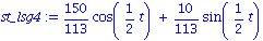 st_lsg4 := 150/113*cos(1/2*t)+10/113*sin(1/2*t)