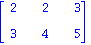 matrix([[2, 2, 3], [3, 4, 5]])