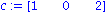 c := matrix([[1, 0, 2]])